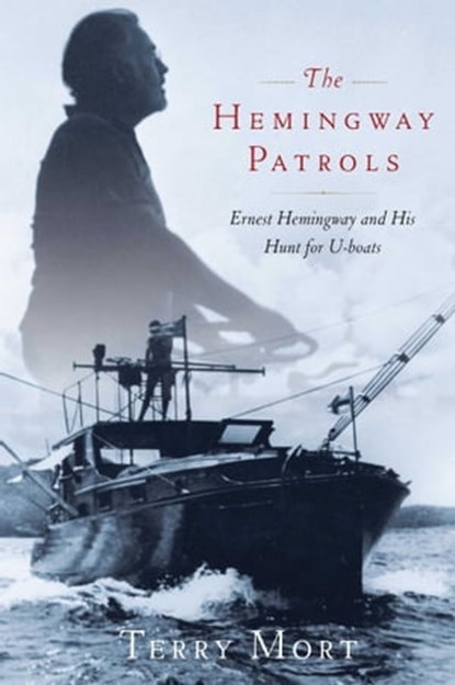 The Hemingway Patrols, Terry Mort - Ebook - 9781416597902