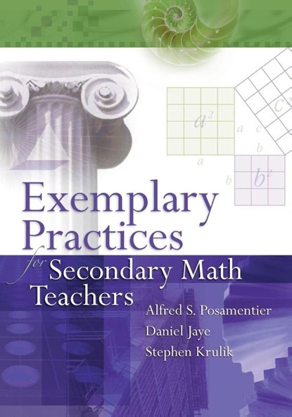 Exemplary Practices for Secondary Math Teachers, Dr Alfred S Posamentier ; Daniel Jaye ; Stephen (Mercy College New York USA) Krulik - Paperback - 9781416605249