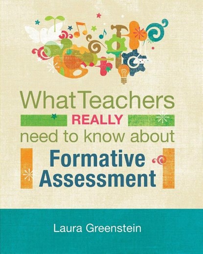 What Teachers Really Need to Know About Formative Assessment, Laura Greenstein - Paperback - 9781416609964