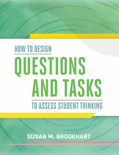 How to Design Questions and Tasks to Assess Student Thinking, Susan M. Brookhart - Paperback - 9781416619246