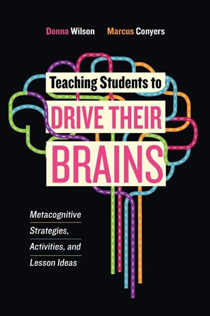 Teaching Students to Drive Their Brains, Donna Wilson ; Marcus Conyers - Paperback - 9781416622116