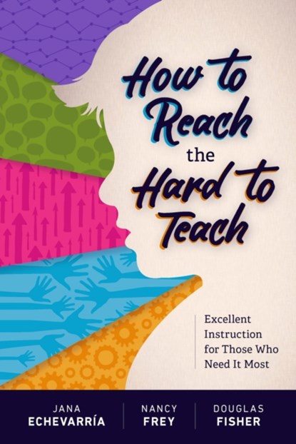 How to Reach the Hard to Teach, Jana Echevarria ; Nancy Frey ; Douglas Fisher - Paperback - 9781416622383