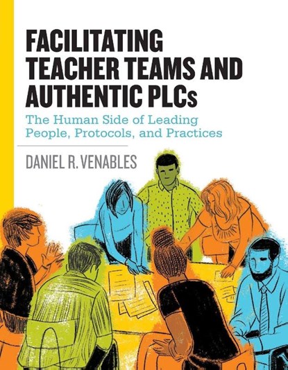 Facilitating Teacher Teams and Authentic PLCs, Daniel R. Venables - Paperback - 9781416625216