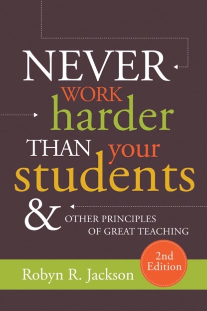 Never Work Harder Than Your Students and Other Principles of Great Teaching, Robyn R. Jackson - Paperback - 9781416626527