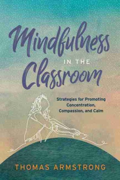 Mindfulness in the Classroom, Thomas Armstrong - Paperback - 9781416627944