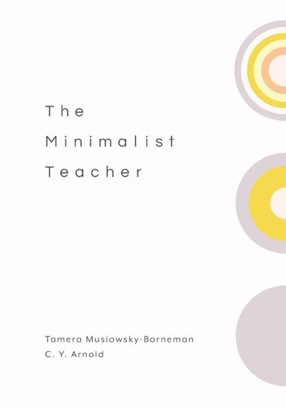 The Minimalist Teacher, Tamera Musiowsky-Borneman ; C. Y. Arnold - Paperback - 9781416630111