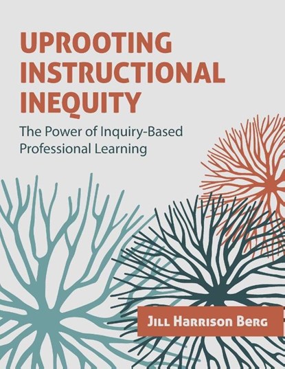 Uprooting Instructional Inequity, Jill Harrison Berg - Paperback - 9781416630692