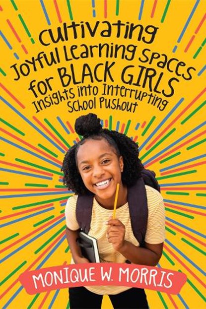 Cultivating Joyful Learning Spaces for Black Girls, Monique W Morris - Paperback - 9781416631224
