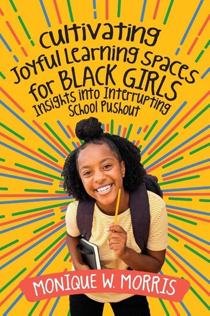 Cultivating Joyful Learning Spaces for Black Girls, Monique W Morris - Paperback - 9781416631224