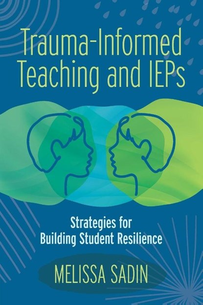 Trauma-Informed Teaching and IEPs, Melissa Sadin - Paperback - 9781416631279