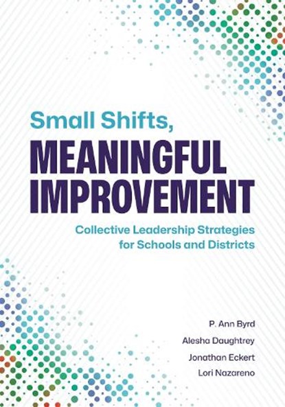 Small Shifts, Meaningful Improvement, P. Ann Byrd ; Alesha Daughtrey ; Jonathan Eckert - Paperback - 9781416632368