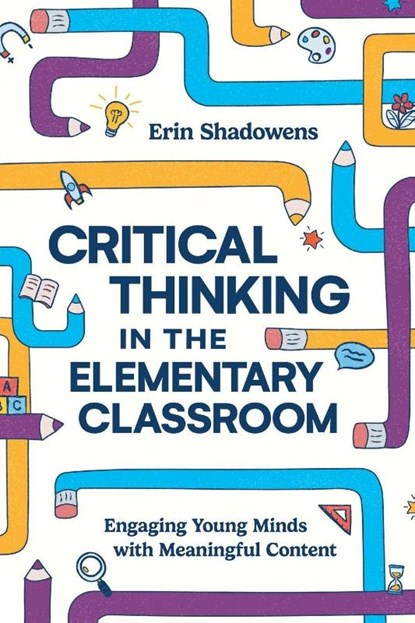 Critical Thinking in the Elementary Classroom, Erin Shadowens - Paperback - 9781416632436