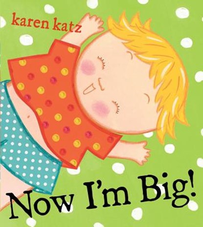 Now I'm Big!, Karen Katz - Gebonden - 9781416935476