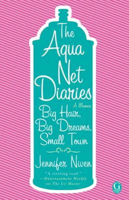 Aqua Net Diaries: Big Hair, Big Dreams, Small Town (Original), Jennifer Niven - Paperback - 9781416954293