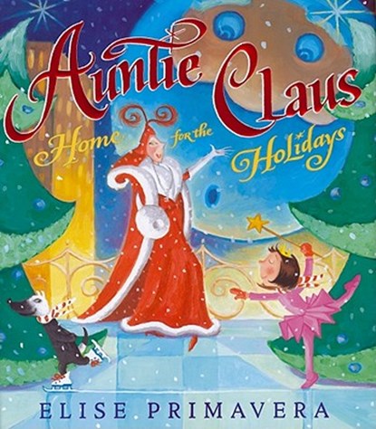 Auntie Claus, Home for the Holidays, Elise Primavera - Gebonden - 9781416954859