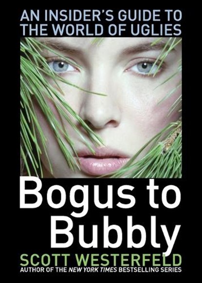 Bogus to Bubbly: An Insider's Guide to the World of Uglies, Scott Westerfeld - Paperback - 9781416974369