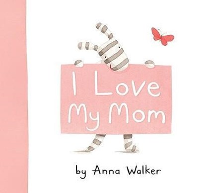 I LOVE MY MOM, Anna Walker - Gebonden - 9781416983187
