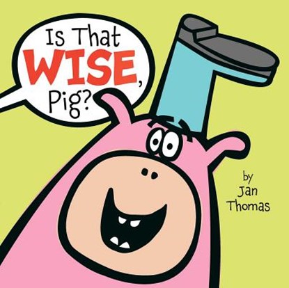Is That Wise, Pig?, Jan Thomas - Gebonden - 9781416985822