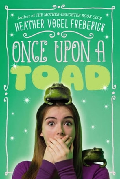 Once Upon a Toad, Heather Vogel Frederick - Ebook - 9781416987079