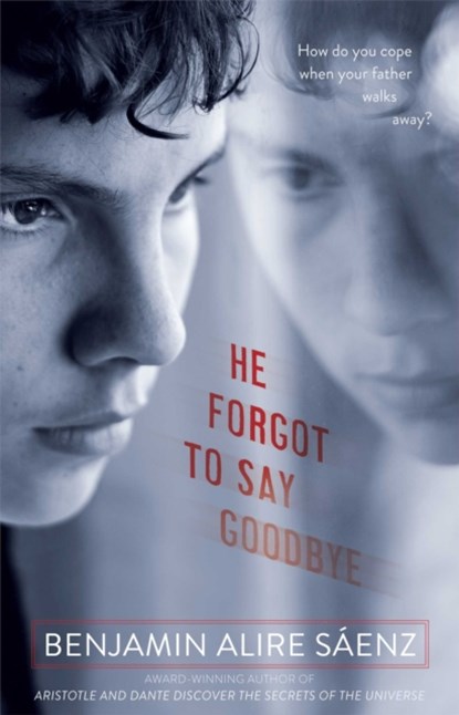 He Forgot to Say Goodbye, Benjamin Alire Saenz - Paperback - 9781416994343