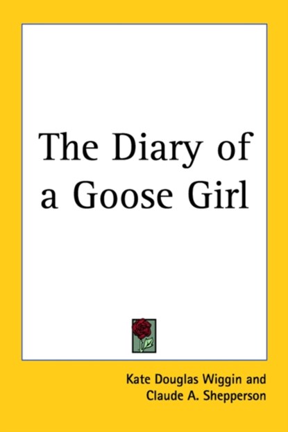 The Diary of a Goose Girl, Kate Douglas Wiggin - Paperback - 9781417915019