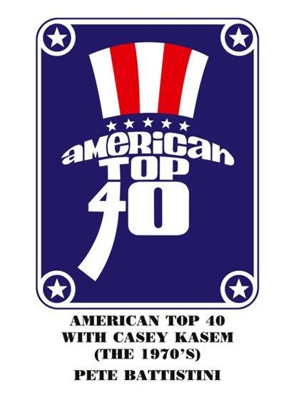 American Top 40 with Casey Kasem (the 1970's), PETE BATTISTINI - Paperback - 9781418410704