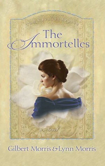 The Immortelles, Gilbert Morris ; Lynn Morris - Ebook - 9781418512873