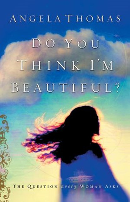 Do You Think I'm Beautiful?, Angela Thomas - Ebook - 9781418513474
