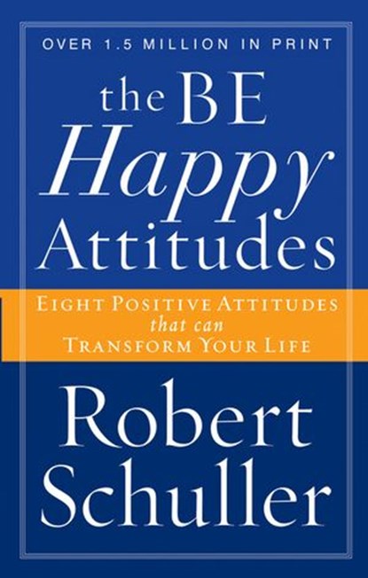 The Be Happy Attitudes, Robert H. Schuller - Ebook - 9781418514570