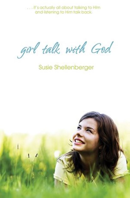 Girl Talk With God, Susie Shellenberger - Ebook - 9781418515300