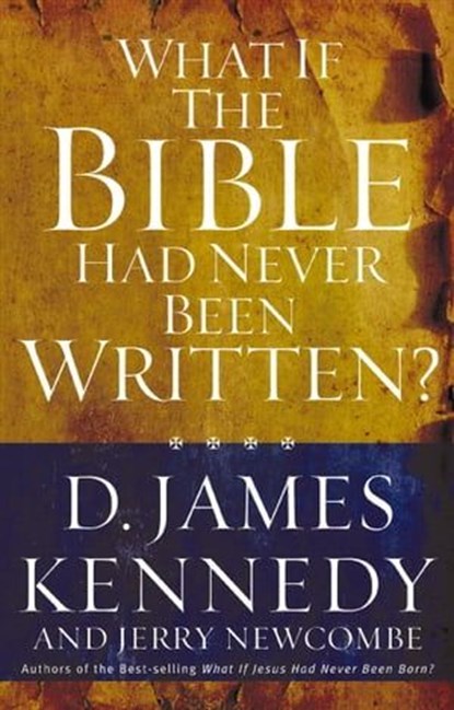What If the Bible Had Never Been Written?, D. James Kennedy ; Jerry Newcombe - Ebook - 9781418519315