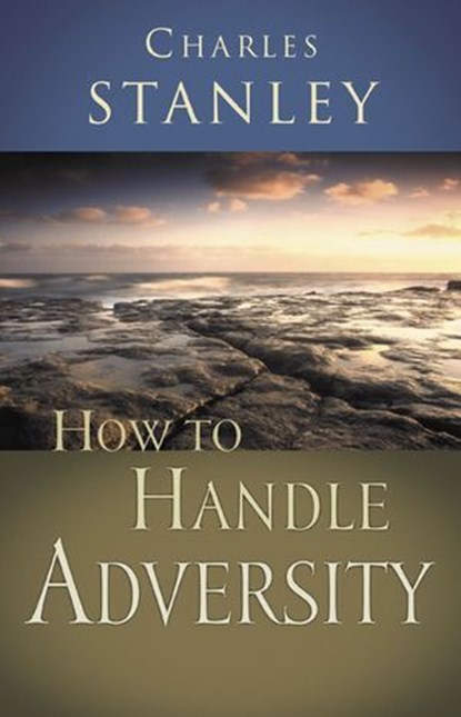 How to Handle Adversity, Charles F. Stanley - Ebook - 9781418530167
