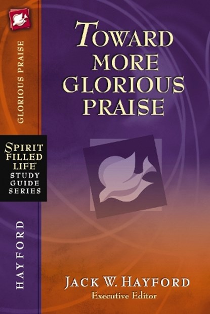 Toward More Glorious Praise, Jack W. Hayford - Paperback - 9781418541231