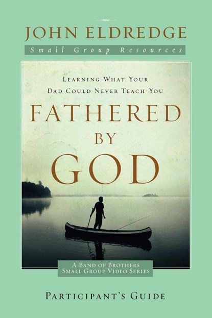 Fathered by God Participant's Guide, John Eldredge - Paperback - 9781418542894