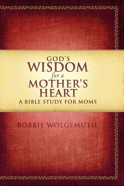 God's Wisdom for a Mother's Heart, Bobbie Wolgemuth - Paperback - 9781418543044