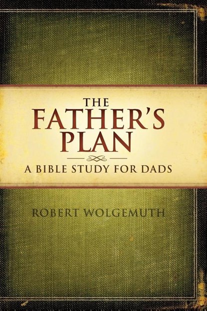 The Father's Plan, Robert Wolgemuth - Paperback - 9781418543051