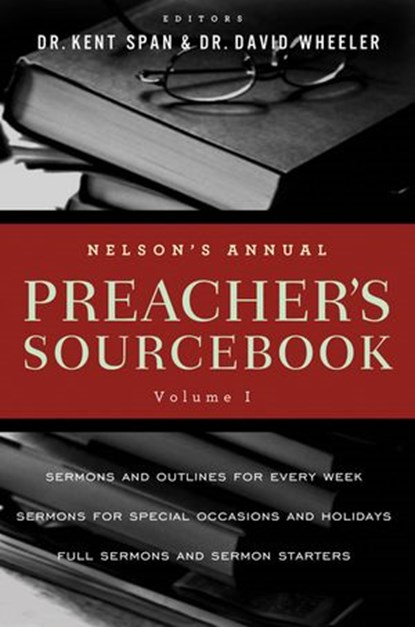 Nelson's Annual Preacher's Sourcebook, Volume 1, Kent Spann ; David A. Wheeler - Ebook - 9781418548971