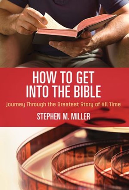 How to Get Into the Bible, Stephen M. Miller - Ebook - 9781418550288
