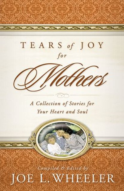 Tears of Joy for Mothers, Joe L. Wheeler - Ebook - 9781418553579