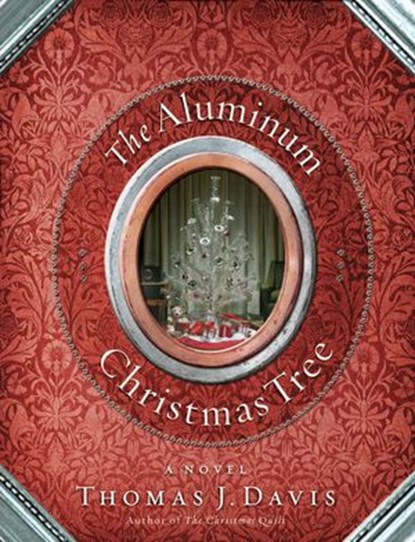 The Aluminum Christmas Tree, Thomas J. Davis - Ebook - 9781418554019
