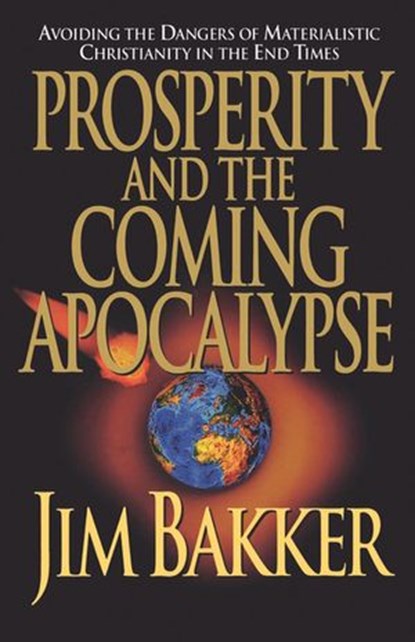 Prosperity and the Coming Apocalyspe, Jim Bakker - Ebook - 9781418554224