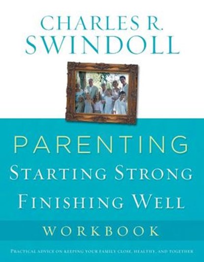 Parenting: From Surviving to Thriving Workbook, Charles R. Swindoll - Ebook - 9781418554750
