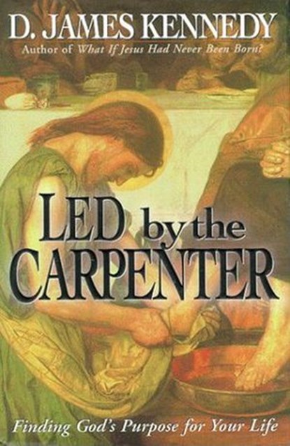 Led by the Carpenter, D. James Kennedy - Ebook - 9781418556662