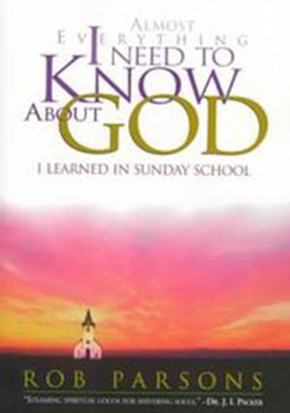 Almost Everything I Need to Know about God, Rob Parsons - Ebook - 9781418558604