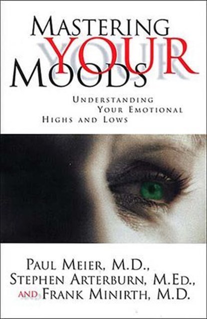 Mastering Your Moods, Stephen Arterburn ; Paul Meier ; Frank Minirth - Ebook - 9781418559472