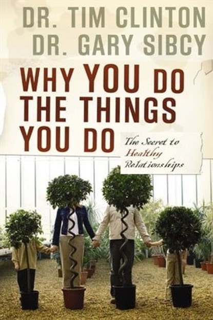 Why You Do the Things You Do, Tim Clinton ; Gary Sibcy - Ebook - 9781418561291