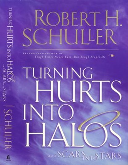 Turning Hurts Into Halos, Robert H. Schuller - Ebook - 9781418565169