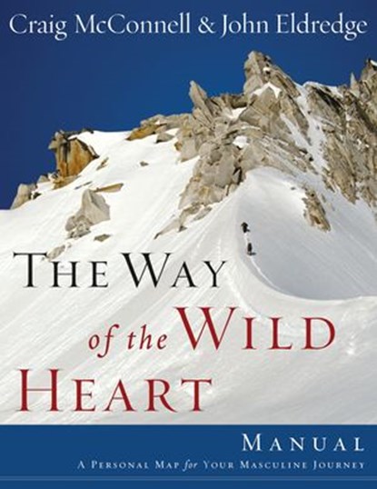 The Way of the Wild Heart Manual, John Eldredge - Ebook - 9781418569372