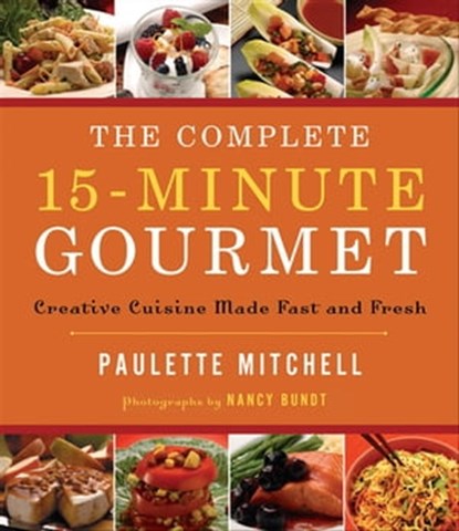 The Complete 15-Minute Gourmet, Paulette Mitchell ; Nancy Bundt - Ebook - 9781418570552