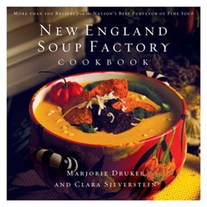 New England Soup Factory Cookbook, Marjorie Druker ; Clara Silverstein - Ebook - 9781418572228